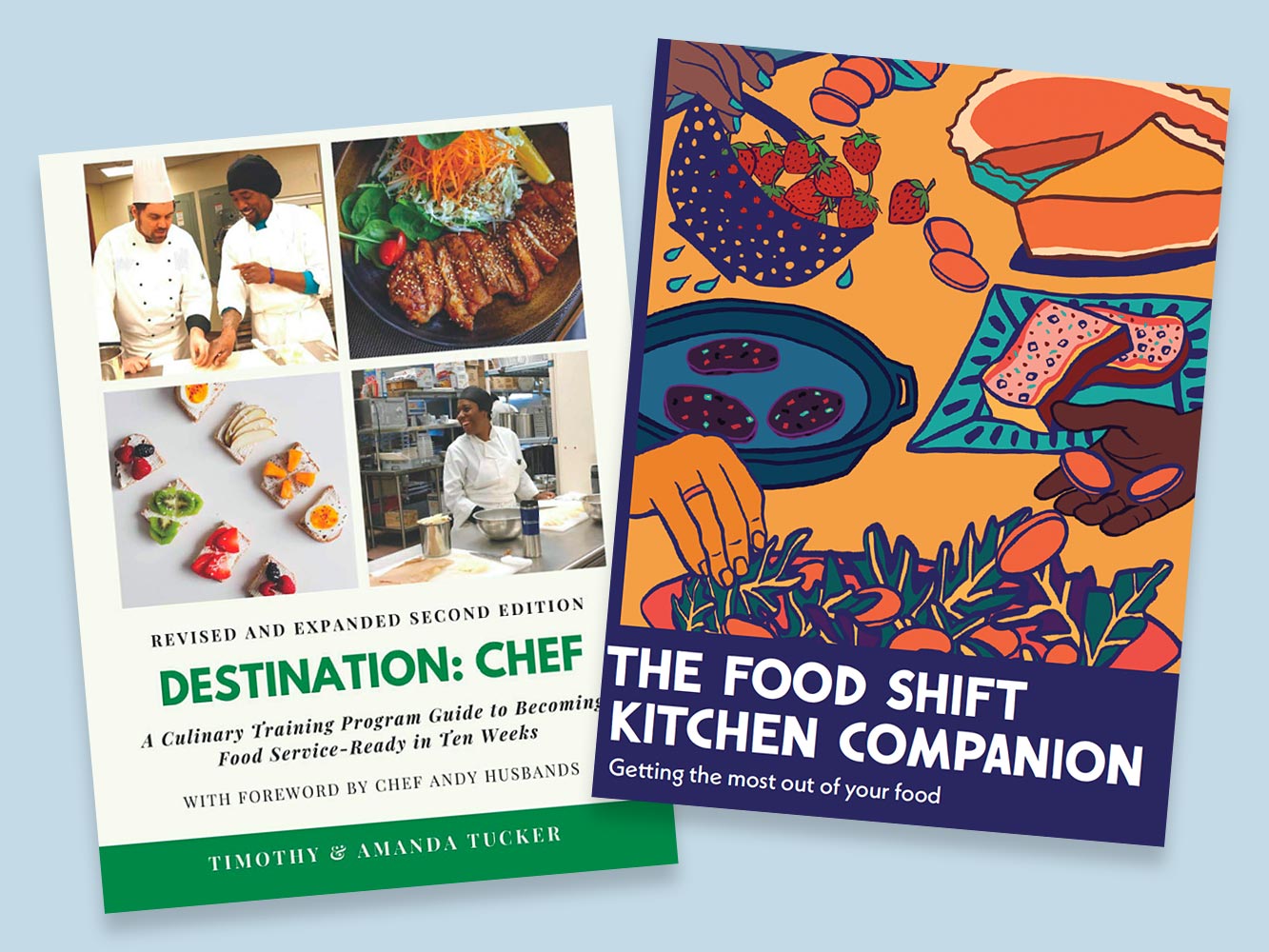 Book covers &mdash; Food Shift Kitchen Companion: Getting the Most Out of Your Food and Destination: Chef - A Culinary Training Program Guide to Becoming Food-Service Ready in Ten Weeks