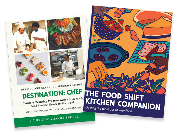 Book covers “Food Shift Kitchen Companion: Getting the Most Out of Your Food” and “Destination: Chef - A Culinary Training Program Guide to Becoming Food-Service Ready in Ten Weeks”